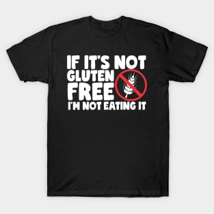 If It's Not Gluten Free T-Shirt